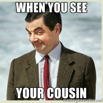 cousin memes 7 34 cousin memes,When You See Your Favorite Cousin Meme